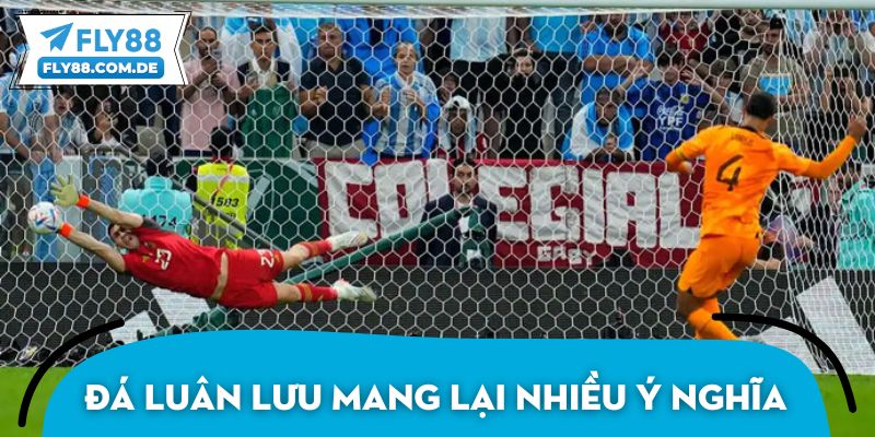 Đá luân lưu mang lại nhiều ý nghĩa quan trọng trong môn bóng đá
